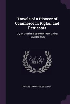 Travels of a Pioneer of Commerce in Pigtail and Petticoats - Cooper, Thomas Thornville