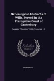 Genealogical Abstracts of Wills, Proved in the Prerogative Court of Canterbury