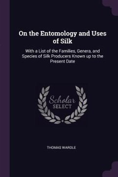On the Entomology and Uses of Silk - Wardle, Thomas