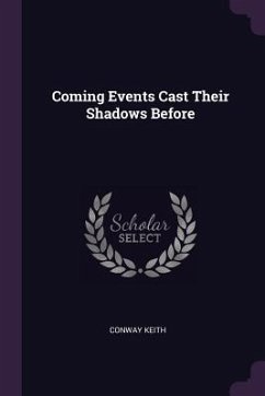 Coming Events Cast Their Shadows Before - Keith, Conway