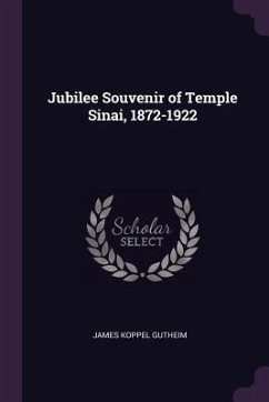 Jubilee Souvenir of Temple Sinai, 1872-1922 - Gutheim, James Koppel