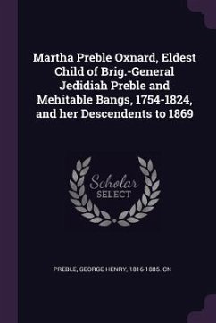Martha Preble Oxnard, Eldest Child of Brig.-General Jedidiah Preble and Mehitable Bangs, 1754-1824, and her Descendents to 1869 - Preble, George Henry