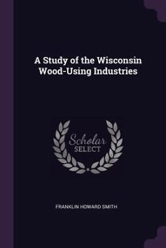 Cover A Study of the Wisconsin Wood-Using Industries