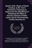 Speech of Mr. Hayne, of South Carolina, on Mr. Foot's Resolution, Proposing an Inquiry Into the Expediency of Abolishing the Office of Surveyor General of Public Lands, and for Discontinuing Further Sureveys, &c