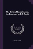 The British Flower Garden. the Drawings by E.D. Smith