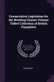 Conservative Legislation for the Working Classes Volume Talbot Collection of British Pamphlets