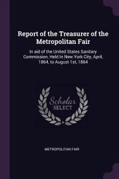 Report of the Treasurer of the Metropolitan Fair - Fair, Metropolitan Report of the Treasurer of the Metropolitan Fair - Fair, Metropolitan