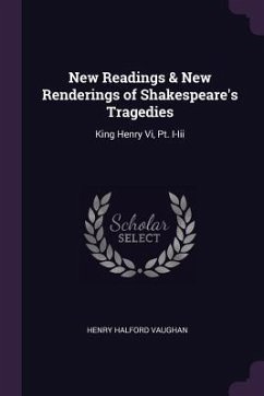 New Readings & New Renderings of Shakespeare's Tragedies - Vaughan, Henry Halford