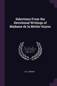 Selections From the Devotional Writings of Madame de la Mothe-Guyon - Lowery, D D