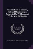 The Duchess of Orleans, Helen of Mecklenburg-Schwerin [By P. D'harcourt] Tr. by Mrs. [S.] Austin