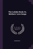 The Lullaby Book; Or, Mothers' Love Songs