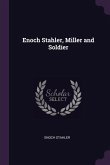 Enoch Stahler, Miller and Soldier