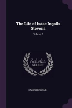 The Life of Isaac Ingalls Stevens; Volume 2 - Stevens, Hazard