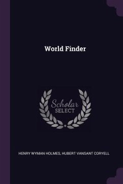 World Finder - Holmes, Henry Wyman; Coryell, Hubert Vansant
