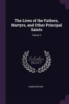The Lives of the Fathers, Martyrs, and Other Principal Saints; Volume 3 - Butler, Alban