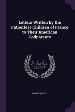 Letters Written by the Fatherless Children of France to Their American Godparents - Anonymous