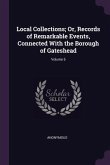 Local Collections; Or, Records of Remarkable Events, Connected With the Borough of Gateshead; Volume 5
