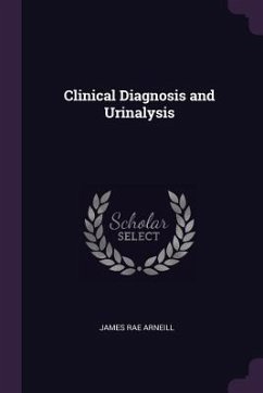 Clinical Diagnosis and Urinalysis - Arneill, James Rae