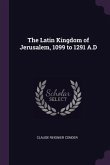 The Latin Kingdom of Jerusalem, 1099 to 1291 A.D