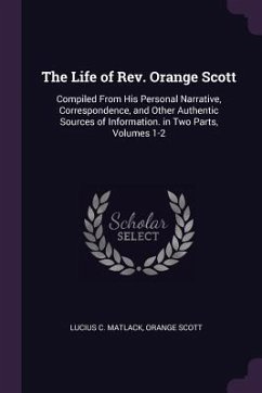 The Life of Rev. Orange Scott - Matlack, Lucius C; Scott, Orange