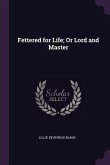 Fettered for Life; Or Lord and Master