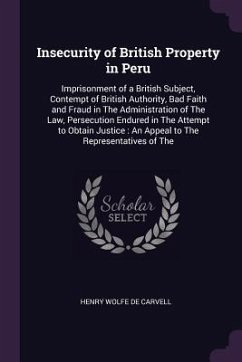Insecurity of British Property in Peru - De Carvell, Henry Wolfe