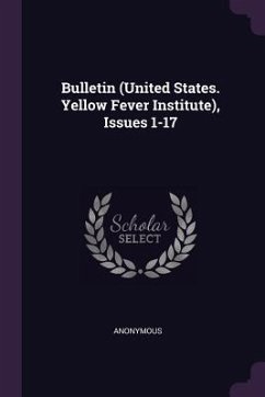 Bulletin (United States. Yellow Fever Institute), Issues 1-17 - Anonymous