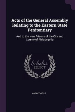 Acts of the General Assembly Relating to the Eastern State Penitentiary - Anonymous