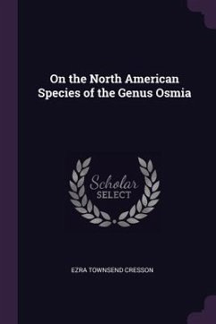 On the North American Species of the Genus Osmia - Cresson, Ezra Townsend