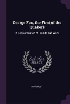 George Fox, the First of the Quakers - Rhodes, B.