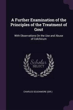 A Further Examination of the Principles of the Treatment of Gout - Scudamore, Charles