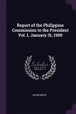 Report of the Philippine Commission to the President Vol. I, January 31, 1900