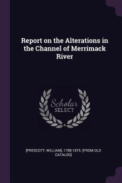 Report on the Alterations in the Channel of Merrimack River - [Prescott, William]