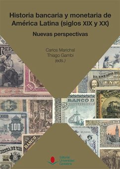 Historia bancaria y monetaria de América Latina, siglos XIX y XX : nuevas perspectivas - Haro Romero, Dionisio de; Gómez, Mónica; Marichal, Carlos; Andrés M. Regalsky