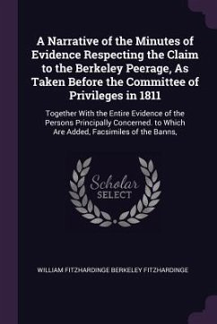 A Narrative of the Minutes of Evidence Respecting the Claim to the Berkeley Peerage, As Taken Before the Committee of Privileges in 1811 - Fitzhardinge, William Fitzhardinge Berke