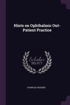 Hints on Ophthalmic Out-Patient Practice - Higgens, Charles
