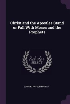 Christ and the Apostles Stand or Fall With Moses and the Prophets - Marvin, Edward Payson