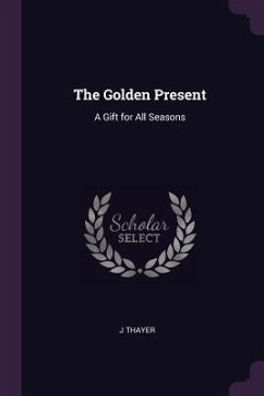 The Golden Present - Thayer, J.