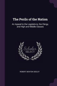 The Perils of the Nation: An Appeal to the Legislatvre, the Clergy, and High and Middle Classes