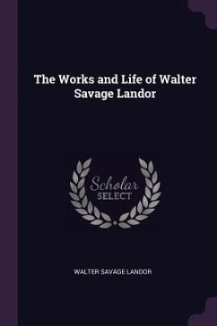 The Works and Life of Walter Savage Landor - Landor, Walter Savage