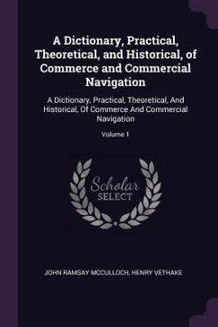 A Dictionary, Practical, Theoretical, and Historical, of Commerce and Commercial Navigation - Mcculloch, John Ramsay; Vethake, Henry