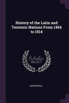 History of the Latin and Teutonic Nations From 1494 to 1514 - Anonymous