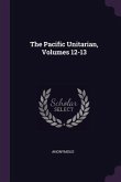 The Pacific Unitarian, Volumes 12-13