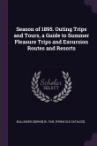 Season of 1895. Outing Trips and Tours, a Guide to Summer Pleasure Trips and Excursion Routes and Resorts