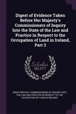 Digest of Evidence Taken Before Her Majesty's Commissioners of Inquiry Into the State of the Law and Practice in Respect to the Occupation of Land in Ireland, Part 2