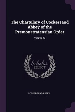 The Chartulary of Cockersand Abbey of the Premonstratensian Order; Volume 43 - Abbey, Cockersand