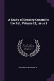 A Study of Sensory Control in the Rat, Volume 12, issue 1
