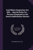 Coal Mines Inspection Act, 1861 ... Special Rules for ... Persons Employed in the South Staffordshire District
