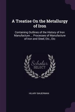 A Treatise On the Metallurgy of Iron - Bauerman, Hilary