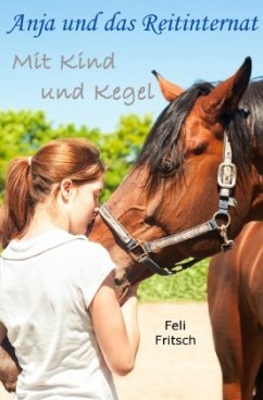 Anja und das Reitinternat / Anja und das Reitinternat - Mit Kind und Kegel - Fritsch, Feli